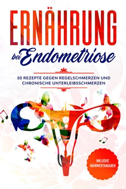 Abbildung von Cookbooks | Ernährung bei Endometriose: 50 Rezepte gegen Regelschmerzen und chronische Unterleibsschmerzen - Inklusive Nährwertangaben | 1. Auflage | 2024 | beck-shop.de