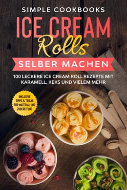 Abbildung von Cookbooks | Ice Cream Rolls selber machen: 100 leckere Ice Cream Roll Rezepte mit Karamell, Keks und vielem mehr - Inklusive Tipps & Tricks für Material und Zubereitung | 1. Auflage | 2024 | beck-shop.de
