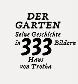 Abbildung von Trotha | Der Garten. Seine Geschichte in 333 Bildern | 1. Auflage | 2024 | beck-shop.de