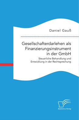 Abbildung von Gauß | Gesellschafterdarlehen als Finanzierungsinstrument in der GmbH. Steuerliche Behandlung und Entwicklung in der Rechtsprechung | 1. Auflage | 2024 | beck-shop.de