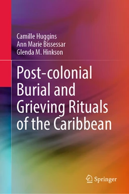 Abbildung von Huggins / Bissessar | Post-colonial Burial and Grieving Rituals of the Caribbean | 1. Auflage | 2024 | beck-shop.de