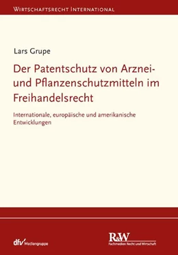 Abbildung von Grupe | Der Patentschutz von Arznei- und Pflanzenschutzmitteln im Freihandelsrecht | 1. Auflage | 2024 | beck-shop.de