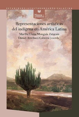 Abbildung von Munguía Zatarain / Avechuco Cabrera | Representaciones artísticas del indígena en América Latina | 1. Auflage | 2024 | beck-shop.de