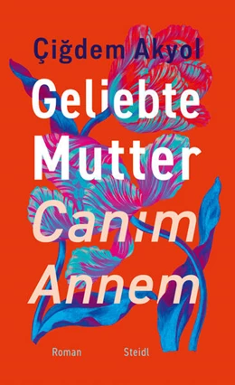 Abbildung von Akyol | Geliebte Mutter - Canim Annem | 1. Auflage | 2024 | beck-shop.de