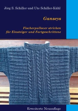 Abbildung von Schiller / Schiller-Kühl | Ganseys - Fischerpullover stricken für Einsteiger und Fortgeschrittene | 1. Auflage | 2024 | beck-shop.de