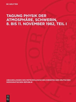 Abbildung von Degruyter | Tagung Physik der Atmosphäre, Schwerin, 8. bis 11. November 1982, Teil I | 1. Auflage | 1984 | beck-shop.de