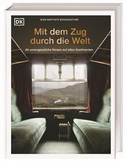 Abbildung von Bonaventure / DK Verlag - Reise | Mit dem Zug durch die Welt | 1. Auflage | 2024 | beck-shop.de