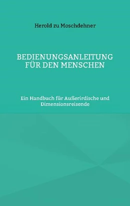 Abbildung von Zu Moschdehner | Bedienungsanleitung für den Menschen | 1. Auflage | 2024 | beck-shop.de