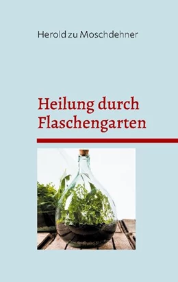 Abbildung von Zu Moschdehner | Heilung durch Flaschengarten | 1. Auflage | 2024 | beck-shop.de