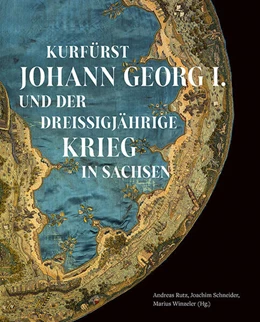 Abbildung von Institut für Sächsische Geschichte und Volkskunde Dresden / Rutz | Kurfürst Johann Georg I. und der Dreißigjährige Krieg in Sachsen | 1. Auflage | 2024 | beck-shop.de
