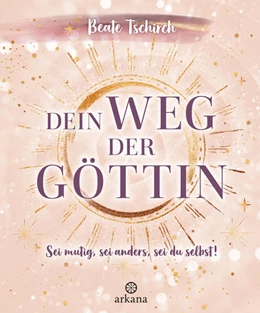 Abbildung von Tschirch | Dein Weg der Göttin: Sei mutig, sei anders, sei du selbst! 7 Tore zu deinen weiblichen Kraftquellen | 1. Auflage | 2024 | beck-shop.de