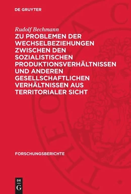 Abbildung von Bechmann | Zu Problemen der Wechselbeziehungen zwischen den sozialistischen Produktionsverhältnissen und anderen gesellschaftlichen Verhältnissen aus territorialer Sicht | 1. Auflage | 1981 | 36 | beck-shop.de