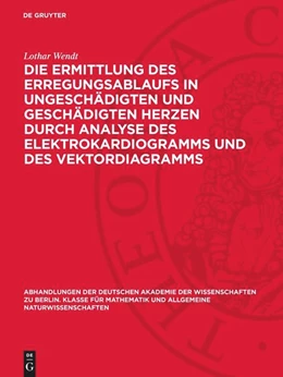 Abbildung von Wendt | Die Ermittlung des Erregungsablaufs in ungeschädigten und geschädigten Herzen durch Analyse des Elektrokardiogramms und des Vektordiagramms | 1. Auflage | 1949 | 1947,6 | beck-shop.de