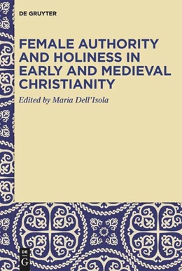 Abbildung von Dell’Isola | Female Authority and Holiness in Early and Medieval Christianity | 1. Auflage | 2025 | beck-shop.de