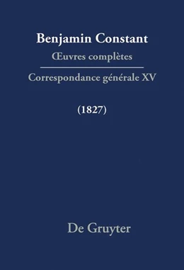 Abbildung von Courtney / Rowe | Benjamin Constant. Correspondance générale 1827 | 1. Auflage | 2024 | beck-shop.de