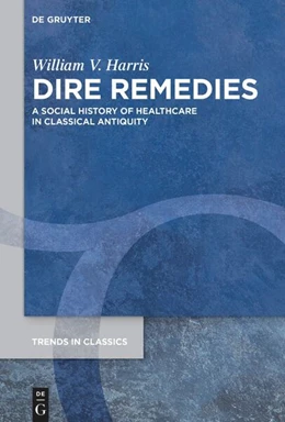 Abbildung von Harris | Dire Remedies: A Social History of Healthcare in Classical Antiquity | 1. Auflage | 2024 | 172 | beck-shop.de