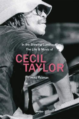 Abbildung von Freeman | In the Brewing Luminous: The Life & Music of Cecil Taylor | 1. Auflage | 2024 | beck-shop.de