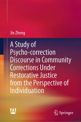 Abbildung von Zheng | A Study of Psycho-correction Discourse in Community Corrections Under Restorative Justice from the Perspective of Individuation | 1. Auflage | 2025 | beck-shop.de