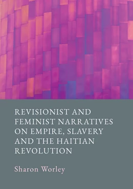 Abbildung von Worley | Revisionist and Feminist Narratives on Empire, Slavery and the Haitian Revolution | 1. Auflage | 2024 | beck-shop.de