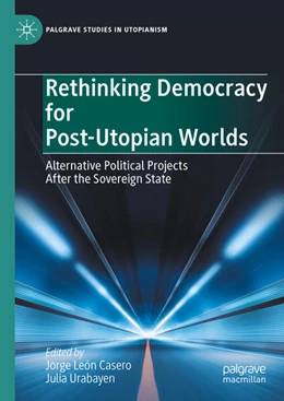 Abbildung von León Casero / Urabayen | Rethinking Democracy for Post-Utopian Worlds | 1. Auflage | 2024 | beck-shop.de