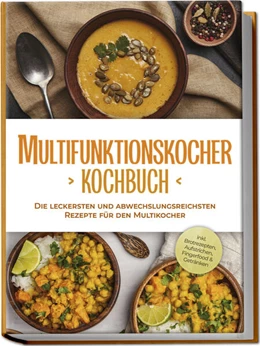 Abbildung von Gensen | Multifunktionskocher Kochbuch: Die leckersten und abwechslungsreichsten Rezepte für den Multikocher - inkl. Brotrezepten, Aufstrichen, Fingerfood & Getränken | 1. Auflage | 2024 | beck-shop.de