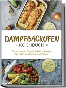 Abbildung von Konrads | Dampfbackofen Kochbuch: Die leckersten Dampfbackofen Rezepte für jeden Geschmack und Anlass - inkl. Brotrezepten, Salaten, Aufstrichen & Desserts | 1. Auflage | 2024 | beck-shop.de
