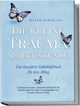 Abbildung von Schalles | Die kleine Trauma Sprechstunde - Das bewährte Selbsthilfebuch für den Alltag: Traumata verstehen, erkennen und Schritt für Schritt heilen für mehr Lebensqualität und Freude in Ihrem Leben | 1. Auflage | 2024 | beck-shop.de