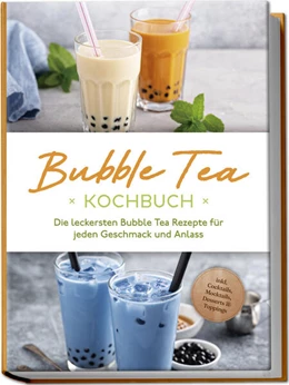 Abbildung von Clemens | Bubble Tea Kochbuch: Die leckersten Bubble Tea Rezepte für jeden Geschmack und Anlass - inkl. Cocktails, Mocktails, Desserts & Toppings | 1. Auflage | 2024 | beck-shop.de