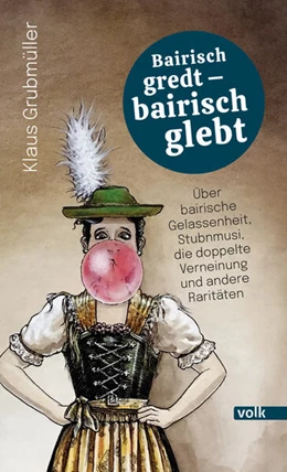 Abbildung von Grubmüller | Bairisch gredt - bairisch glebt | 1. Auflage | 2024 | beck-shop.de