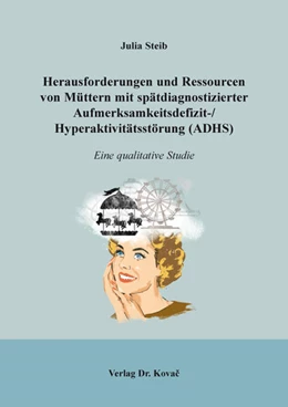 Abbildung von Steib | Herausforderungen und Ressourcen von Müttern mit spätdiagnostizierter Aufmerksamkeitsdefizit-/Hyperaktivitätsstörung (ADHS) | 1. Auflage | 2024 | 18 | beck-shop.de