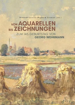 Abbildung von Niederlausitz-Museum | Von Aquarellen bis Zeichnungen - Zum 145. Geburtstag von Georg Wehrmann | 1. Auflage | 2024 | beck-shop.de