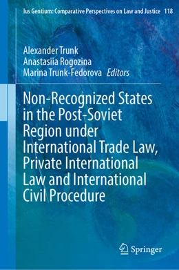 Abbildung von Trunk / Rogozina | Non-Recognized States in the Post-Soviet Region under International Trade Law, Private International Law and International Civil Procedure | 1. Auflage | 2025 | 118 | beck-shop.de