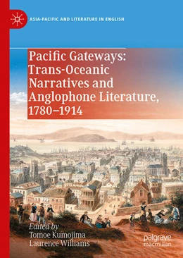 Abbildung von Kumojima / Williams | Pacific Gateways: Trans-Oceanic Narratives and Anglophone Literature, 1780–1914 | 1. Auflage | 2024 | beck-shop.de