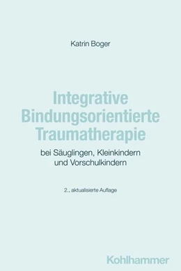 Abbildung von Boger | Integrative Bindungsorientierte Traumatherapie bei Säuglingen, Kleinkindern und Vorschulkindern | 2. Auflage | 2024 | beck-shop.de