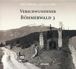 Abbildung von Fischer / Kinztl | Verschwundener Böhmerwald | 1. Auflage | 2024 | beck-shop.de