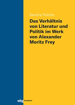 Abbildung von Tolotto | Das Verhältnis von Literatur und Politik im Werk von Alexander Moritz Frey | 1. Auflage | 2024 | beck-shop.de