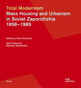 Abbildung von Kravchuk / Mordovskoi | Total Modernism. Mass Housing and Urbanism in Soviet Zaporizhzhia | 1. Auflage | 2024 | beck-shop.de