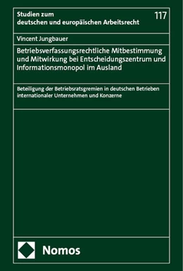 Abbildung von Jungbauer | Betriebsverfassungsrechtliche Mitbestimmung und Mitwirkung bei Entscheidungszentrum und Informationsmonopol im Ausland | 1. Auflage | 2024 | 117 | beck-shop.de