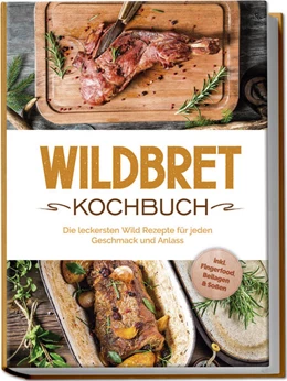 Abbildung von Lambertus | Wildbret Kochbuch: Die leckersten Wild Rezepte für jeden Geschmack und Anlass - inkl. Fingerfood, Beilagen & Soßen | 1. Auflage | 2024 | beck-shop.de