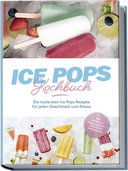 Abbildung von Lamberts | Ice Pops Rezeptbuch: Die leckersten Ice Pops Rezepte für jeden Geschmack und Anlass - inkl. Gemüseeis, Frozen Joghurt, Slush-Eis & frittiertem Eis | 1. Auflage | 2024 | beck-shop.de