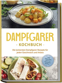 Abbildung von Kortlang | Dampfgarer Kochbuch: Die leckersten Dampfgarer Rezepte für jeden Geschmack und Anlass - inkl. Fingerfood, Desserts, Getränken & Dips | 1. Auflage | 2024 | beck-shop.de