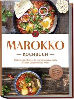 Abbildung von Arian | Marokko Kochbuch: Die leckersten Rezepte der marokkanischen Küche für jeden Geschmack und Anlass - inkl. Brotrezepten, Fingerfood, Getränken & Dips | 1. Auflage | 2024 | beck-shop.de
