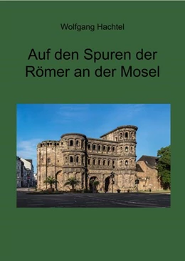 Abbildung von Hachtel | Auf den Spuren der Römer an der Mosel | 1. Auflage | 2024 | beck-shop.de