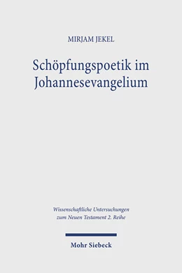 Abbildung von Jekel | Schöpfungspoetik im Johannesevangelium | 1. Auflage | 2024 | 621 | beck-shop.de