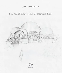 Abbildung von Mosmuller | Ein Krankenhaus, das als Bauwerk heilt | 1. Auflage | 2024 | beck-shop.de