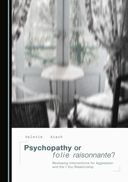 Abbildung von Aiach | Psychopathy or folie raisonnante? Reviewing Interventions for Aggression and the I-You Relationship | 1. Auflage | 2024 | beck-shop.de