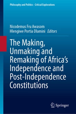 Abbildung von Awasom / Dlamini | The Making, Unmaking and Remaking of Africa’s Independence and Post-Independence Constitutions | 1. Auflage | 2024 | 31 | beck-shop.de