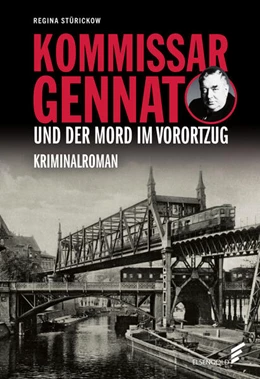 Abbildung von Stürickow | Kommissar Gennat und der Mord im Vorortzug | 1. Auflage | 2024 | beck-shop.de