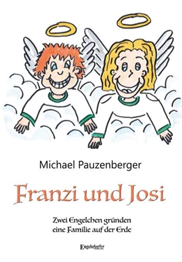 Abbildung von Pauzenberger | Franzi und Josi - Zwei Engelchen gründen eine Familie auf der Erde | 1. Auflage | 2024 | beck-shop.de