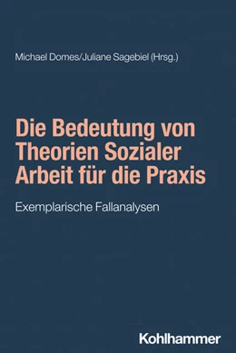 Abbildung von Domes / Sagebiel | Die Bedeutung von Theorien Sozialer Arbeit für die Praxis | 1. Auflage | 2024 | beck-shop.de